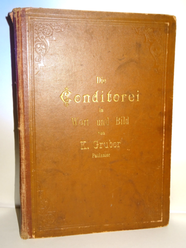 Gruber: Die Conditorei in Wort und Bild Musterzeichnungen und Erläuterungen 1899 - Bild 1 von 15