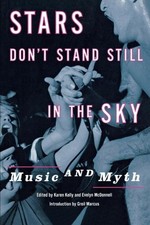 Stars Don't Stand Still in the Sky : Music and Myth, Hardcover by Kelly, Kare...