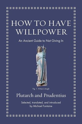How to Have Willpower: An Ancient Guide to Not Giving In by Prudentius Hardcover