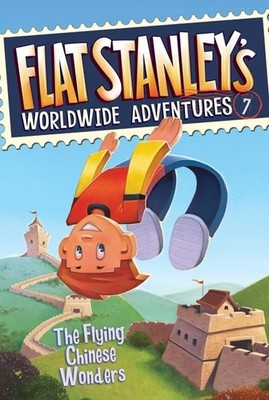 Flat Stanley's Worldwide Adventures #7: The Flying Chinese Wonders: A Chapte...