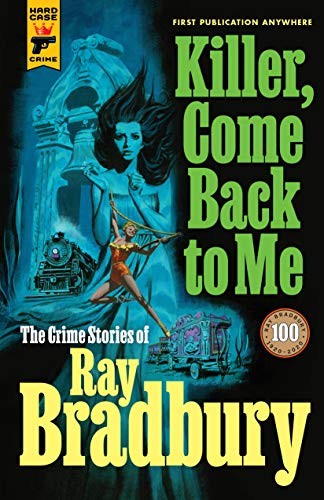 KILLER, COME BACK TO ME: THE CRIME STORIES OF RAY BRADBURY - Hardcover BRANDNEU