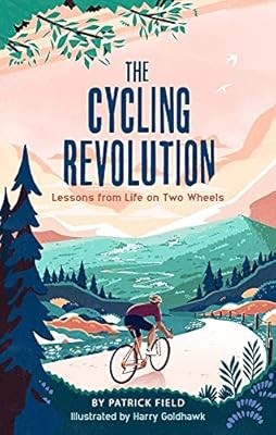 The Cycling Revolution: Lessons from Life on Two Wheels, Field, Patrick, Used; G