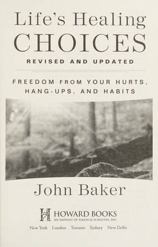 Life's Healing Choices Revised and Updated: Freedom From Your Hurts, Hang-ups, a