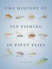The History of Fly Fishing in Fifty Flies by Ian Whitelaw (Hardback, 2015)