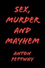 Sex Murder and Mayhem 9781436391658 by Anton Pettway Hardcover