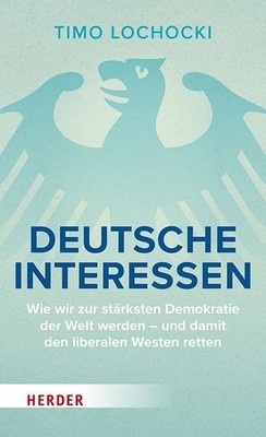 Deutsche Interessen Wie wir zur stärksten Demokratie der Welt werden   und da...
