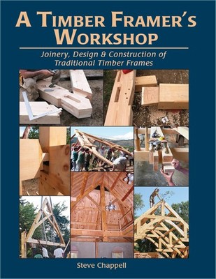 A Timber Framer's Workshop: Joinery & Design Essentials for Building Traditiona,