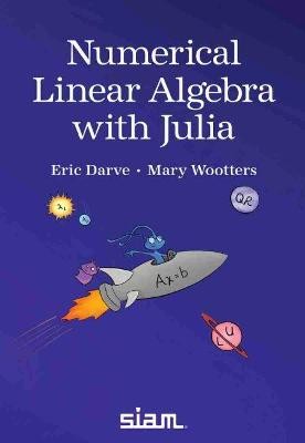 Numerical Linear Algebra with Julia - 9781611976540
