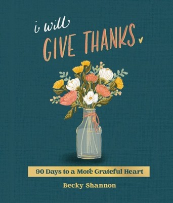 I Will Give Thanks by Becky Shannon HARDBACK 9780310464259