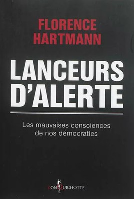 Lanceurs d'alerte. Les mauvaises consciences de nos démocraties, Florence H