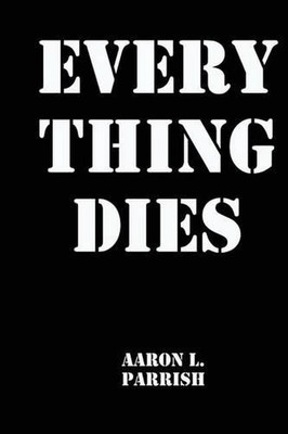Every Thing Dies by Aaron L. Parrish (English) Paperback Book