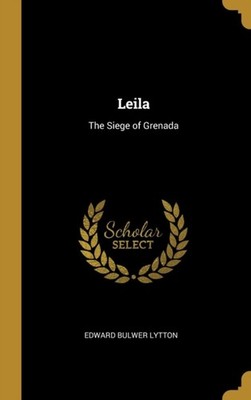 Lytton - Leila  The Siege of Grenada - New hardback or cased book - X555z