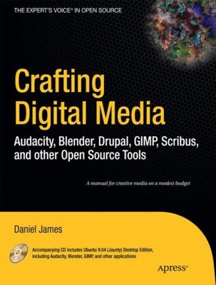 Crafting Digital Media Pack : Audacity, Blender, Drupal, GIMP, Sc