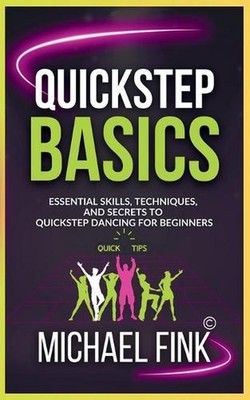 Quickstep Basics: Essential Skills, Techniques, and Secrets to Quickstep Dancing