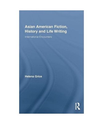 Asian American Fiction, History and Life Writing: International Encounters: Inte