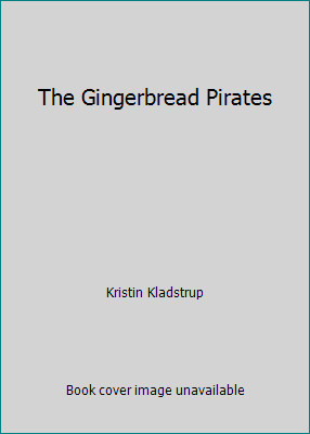 The Gingerbread Pirates by Kristin Kladstrup