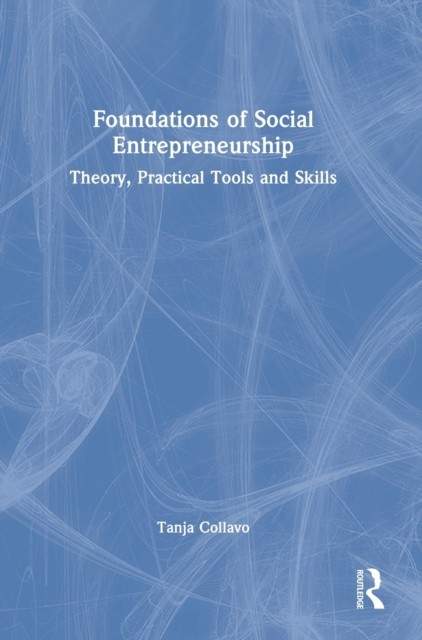 Foundations Of Social Entrepreneurship : Theory, Practical Tools And Skills Tanja (Judge Business School, University Of Cambridge, Uk) Collavo - Image 6