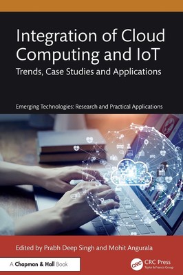 Integration of Cloud Computing and IoT: Trends, Case Studies and Applications by