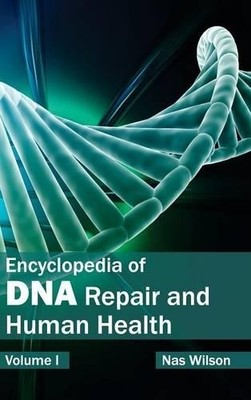 Encyclopedia of DNA Repair and Human Health: Volume I (Hardback)