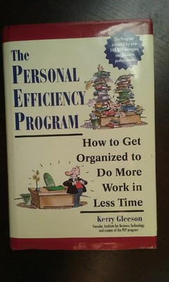 The Personal Efficiency Program: How to Get Organized to Do More Work in Les...