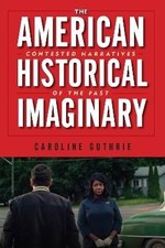 The American Historical Imaginary, Caroline G...