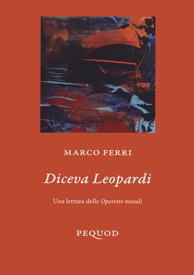 Libri Marco Ferri - Diceva Leopardi. Una Lettura Delle Operette Morali