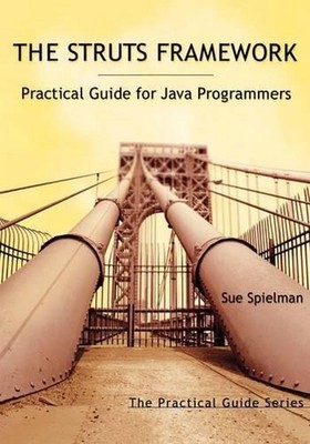 The Struts Framework: Practical Guide for Java Programmers by Sue Spielman (Engl