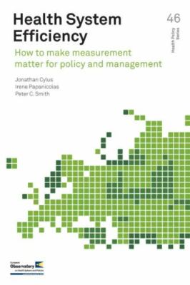 Health System Efficiency : How to Make Measurement Matter for Policy and Mana...