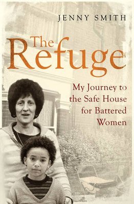 The Refuge: My Journey to the Safe House for Battered Women,Jenny Smith