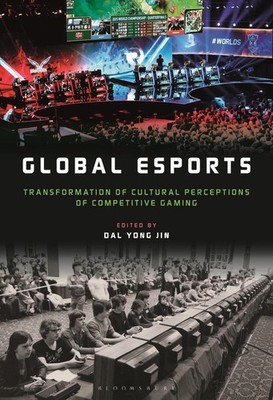 Global esports: Transformation of Cultural Perceptions of Competitive Gaming by
