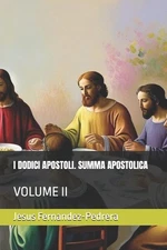 I Dodici Apostoli. Summa Apostolica: Volume II by Jesus Fernandez-Pedrera (Itali