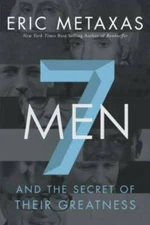 Seven Men: And the Secret of Their Greatness - Hardcover By Metaxas, Eric - GOOD