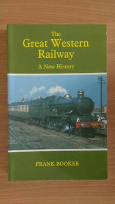 The Great Western Railway A New History (F. Booker 2/e 1985 sb)