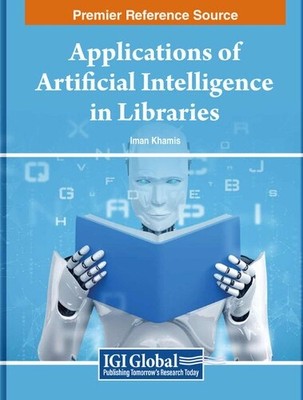 Applications of Artificial Intelligence in Libraries (Hardback)