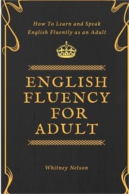 English Fluency for Adult - How to Learn and Speak English Fluently as an Adult