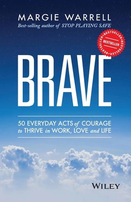 Brave | 50 Everyday Acts of Courage to Thrive in Work, Love and Life | Warrell