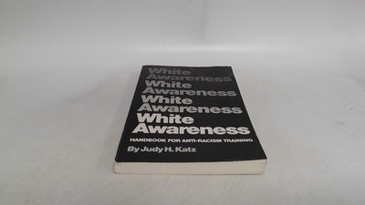 			White Awareness: Handbook for Anti-Racism Training, Judith H. Kat		