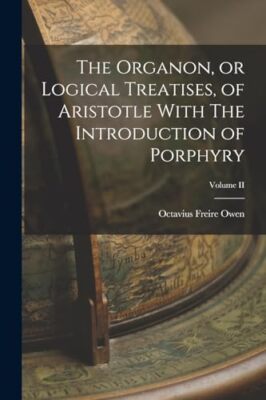 Owen - Organon or Logical Treatises of Aristotle With The Introducti - X555z