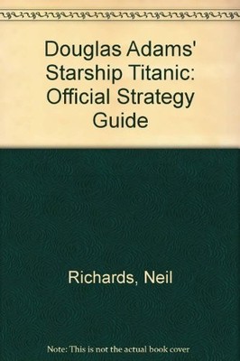 Douglas Adams Starship Titanic Official Strategy Gu by Richards, Neil 0330354477
