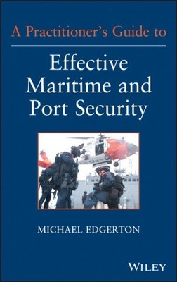 A Practitioner s Guide to Effective Maritime and Port Security Edgerton Hardback