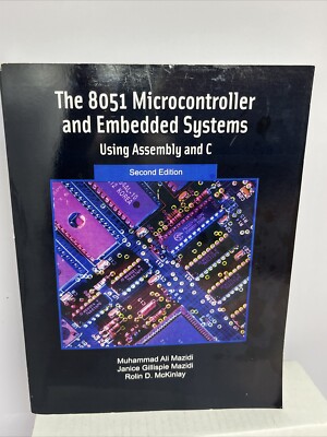 The 8051 Microcontroller and Embedded Systems Using Assembly & C by Mazidi