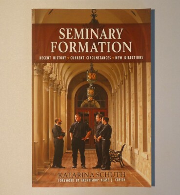 SEMINARY FORMATION Recent History-Current Circumstances-New Directions -K.Schuth