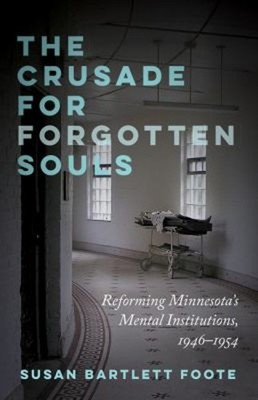 The Crusade for Forgotten Souls : Reforming Minnesota's Mental In