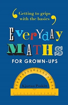 Everyday Maths for Grown-ups: Getting to grips with the basics,K