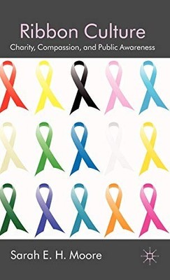 Ribbon Culture: Charity, Compassion..., Moore, Sarah E.