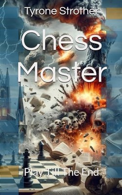 Chess Master: Play Till The End By Tyrone Strother - New Copy - 9798329344271