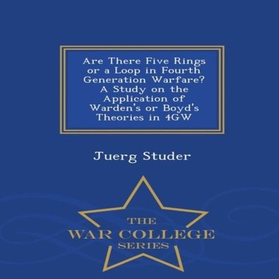 Are There Five Rings or a Loop in Fourth Generation Warfare? A St