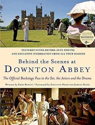Behind the Scenes at Downton Abbey: - Hardcover, by Emma Rowley - Very Good u