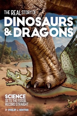 The Real Story of Dinosaurs and Dragons by Philip J. Senter PAPERBACK