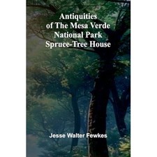 Antiquities of the Mesa Verde National Park: Spruce-tre -  NEW Jesse Walter Fe 2